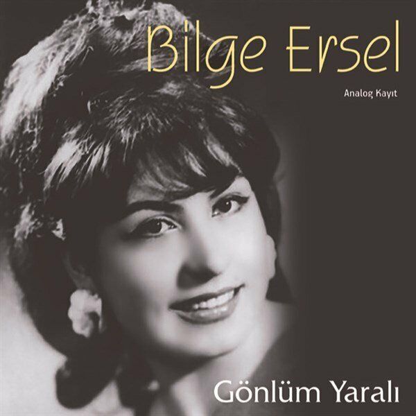 -Bilge Ersel - Gönlüm Yaralı