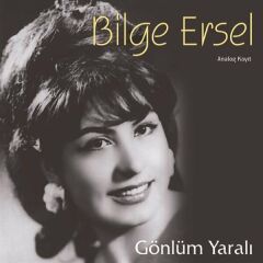 -Bilge Ersel - Gönlüm Yaralı